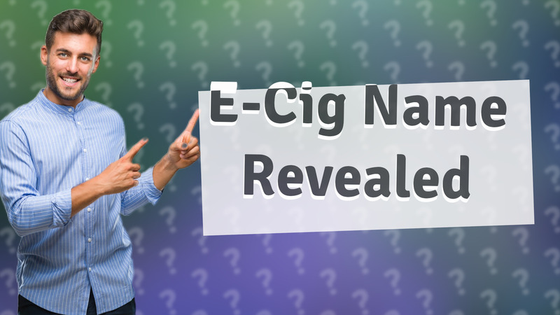 E-Cig Name Revealed
