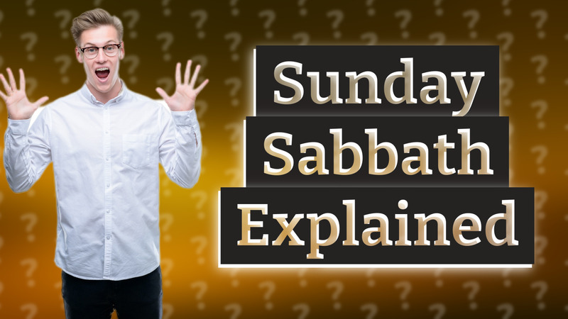 Sunday Sabbath Explained