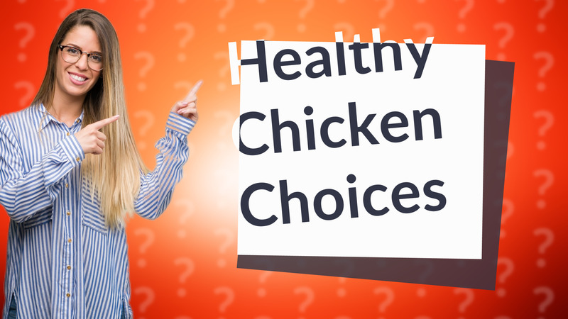 Healthy Chicken Choices