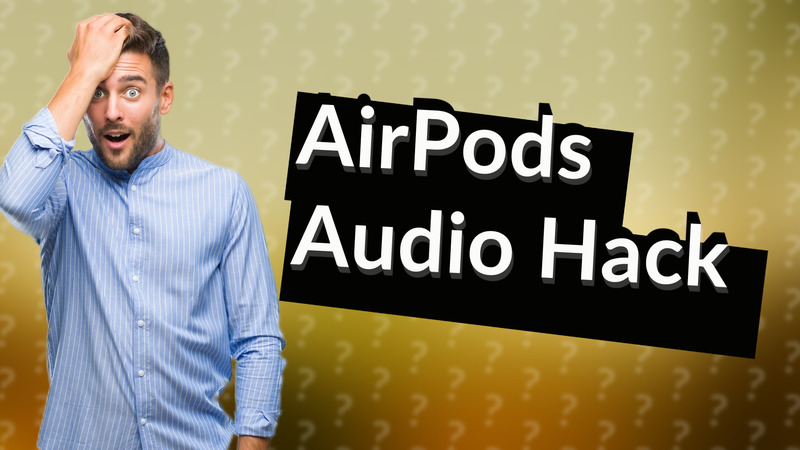 AirPods Audio Hack