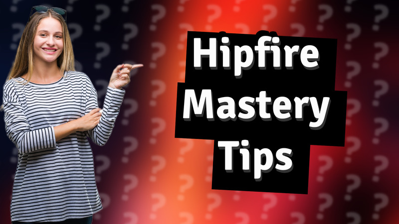 Hipfire Mastery Tips