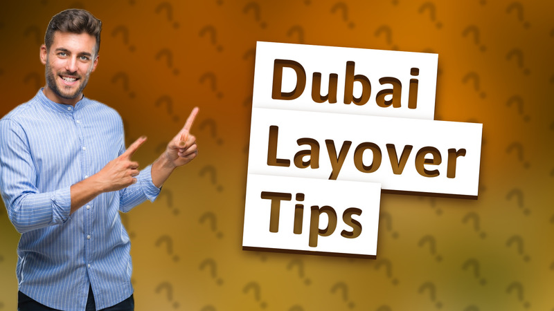 Dubai Layover Tips