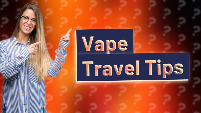 Vape Travel Tips