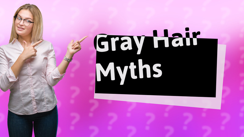 Gray Hair Myths