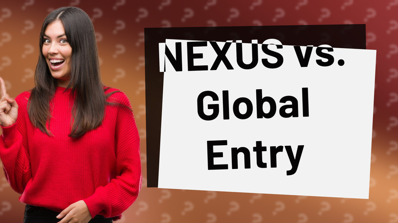 NEXUS vs. Global Entry