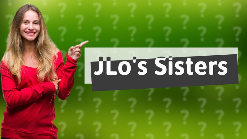 JLo's Sisters