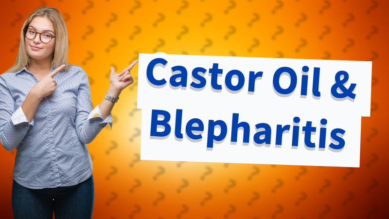 Castor Oil & Blepharitis