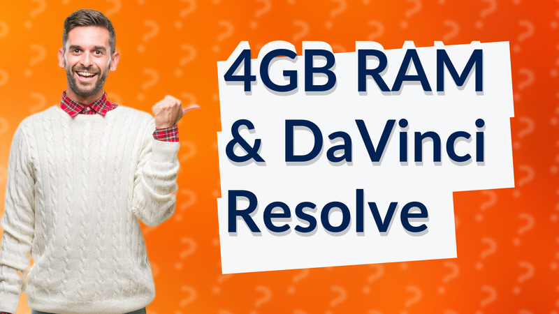 4GB RAM & DaVinci Resolve
