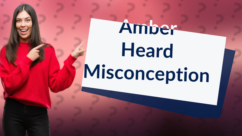 Amber Heard Misconception