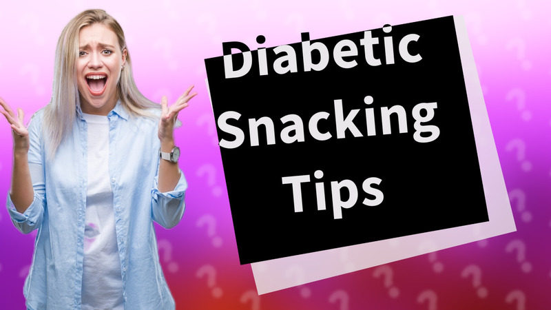 Diabetic Snacking Tips