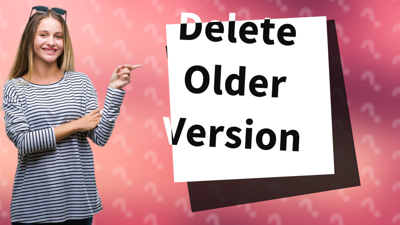 Delete Older Version