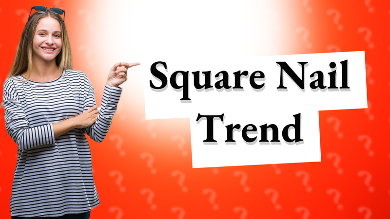 Square Nail Trend