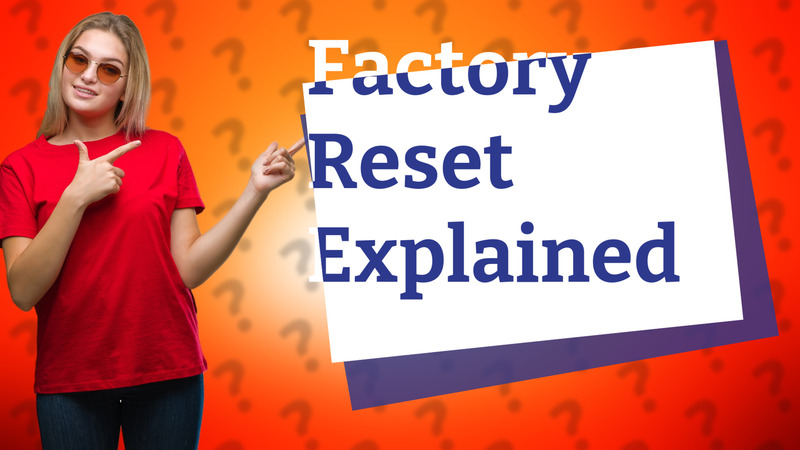 Factory Reset Explained