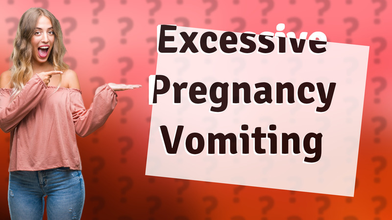 Excessive Pregnancy Vomiting