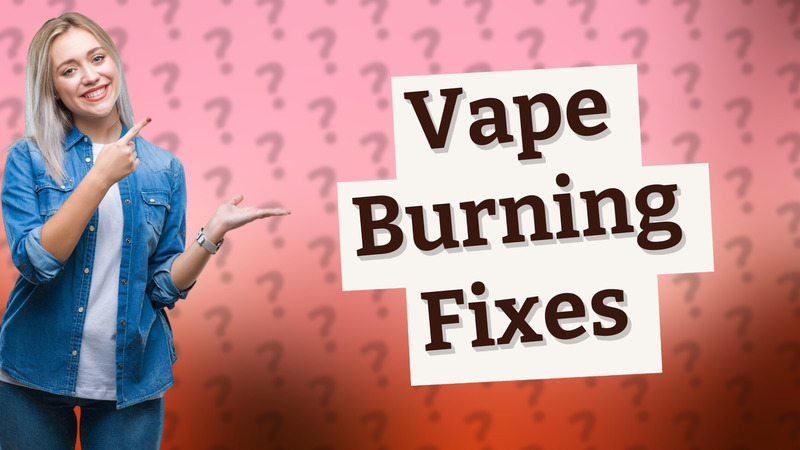 Vape Burning Fixes