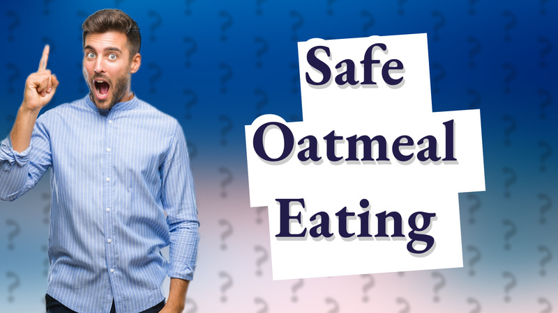 Safe Oatmeal Eating