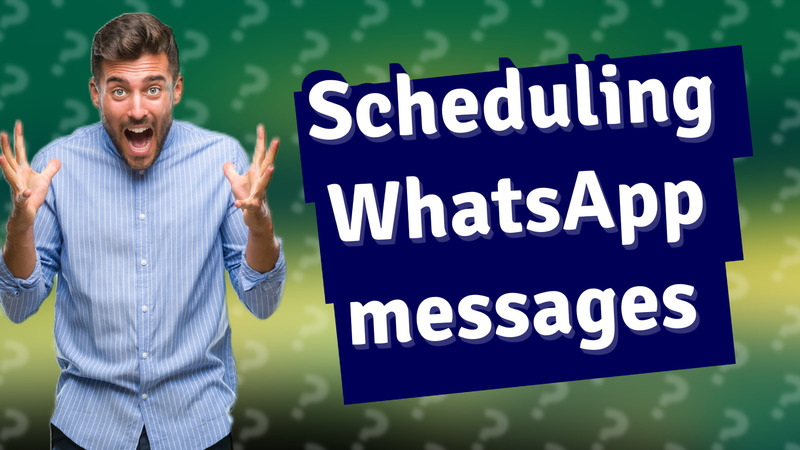 Scheduling WhatsApp messages