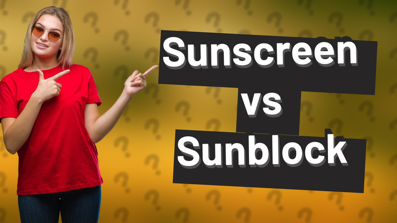 Sunscreen vs Sunblock