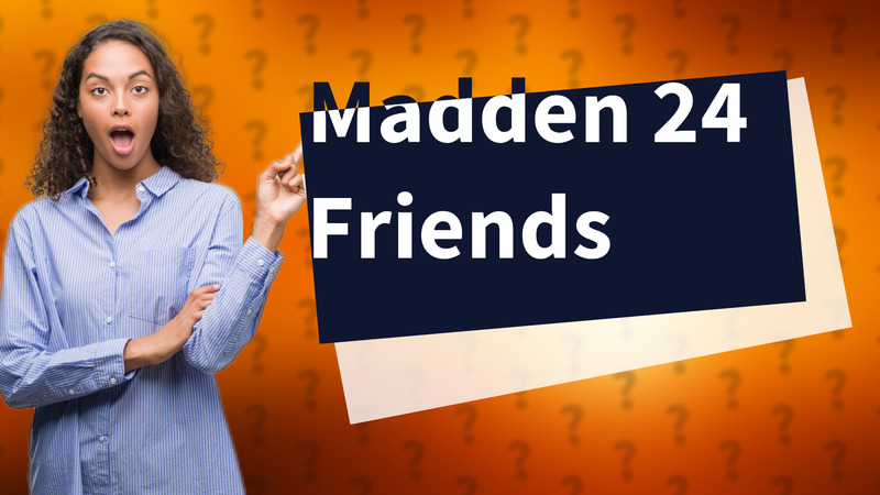 Madden 24 Friends