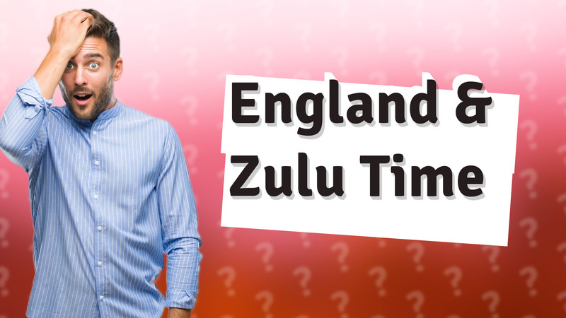 England & Zulu Time
