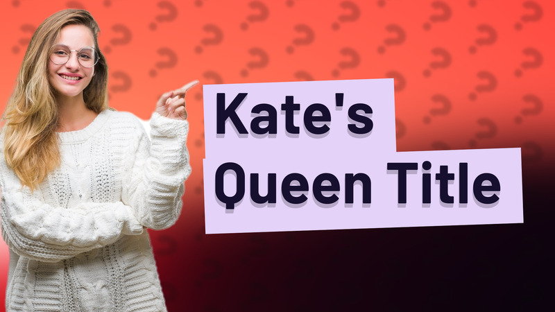 Kate's Queen Title
