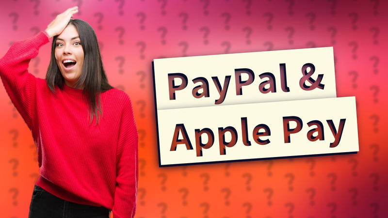 PayPal & Apple Pay