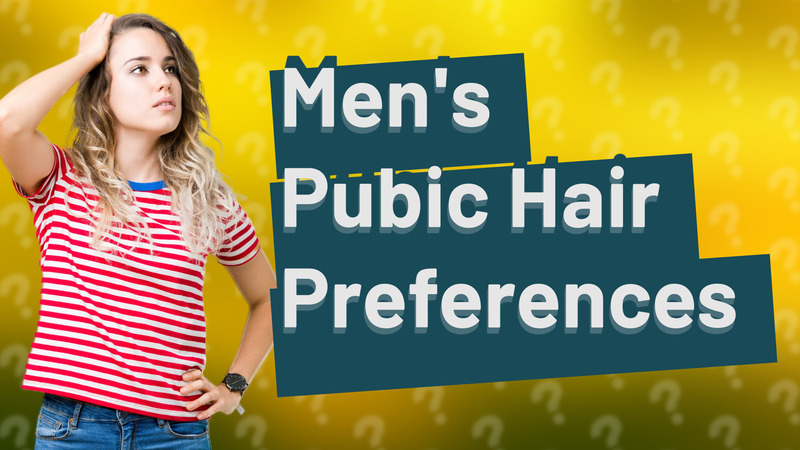 Men's Pubic Hair Preferences