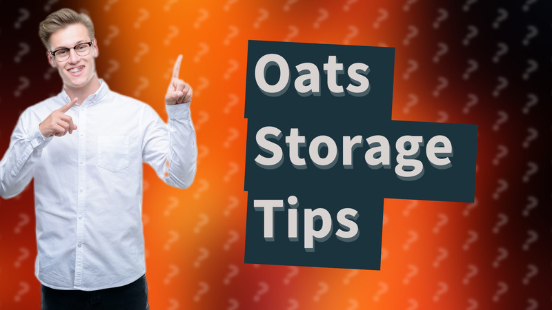 Oats Storage Tips
