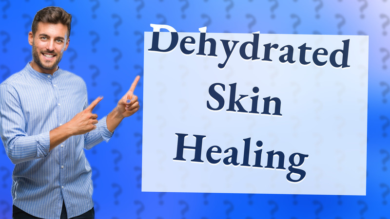 Dehydrated Skin Healing