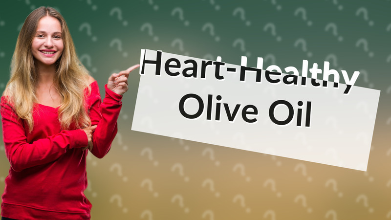 Heart-Healthy Olive Oil