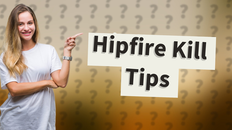 Hipfire Kill Tips