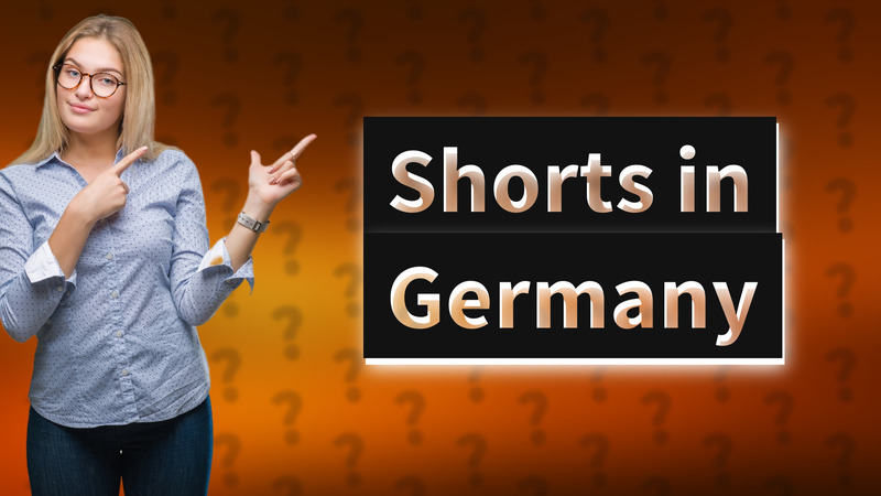 Shorts in Germany