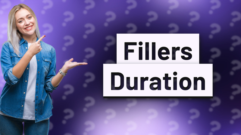 Fillers Duration