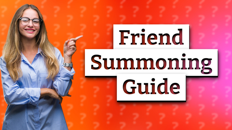 Friend Summoning Guide