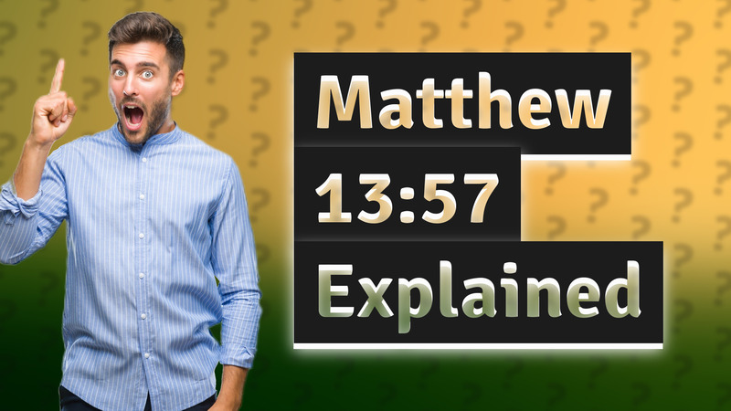 Matthew 13:57 Explained