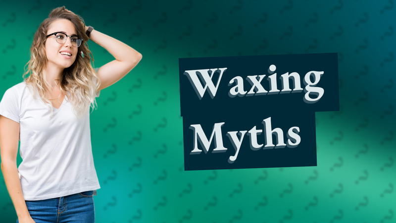 Waxing Myths