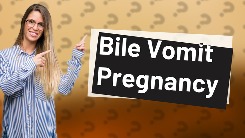 Bile Vomit Pregnancy
