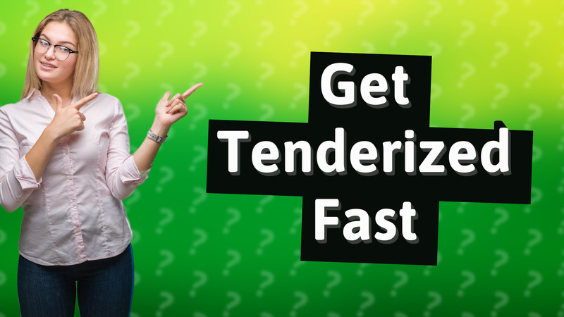 Get Tenderized Fast