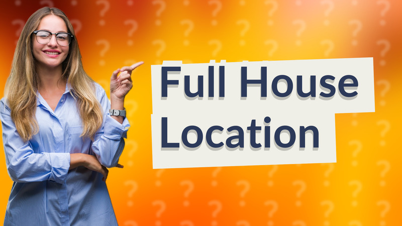 Full House Location