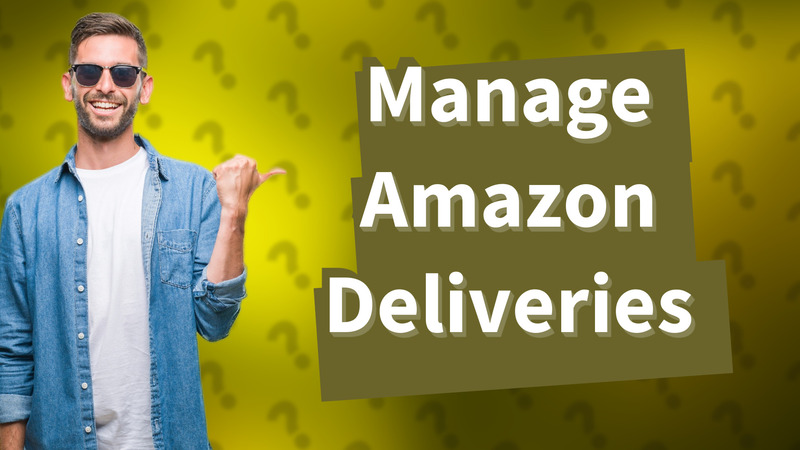 Manage Amazon Deliveries