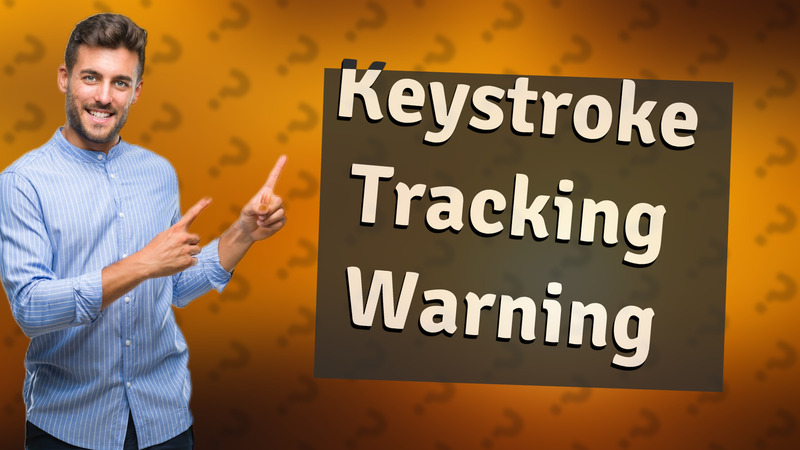 Keystroke Tracking Warning