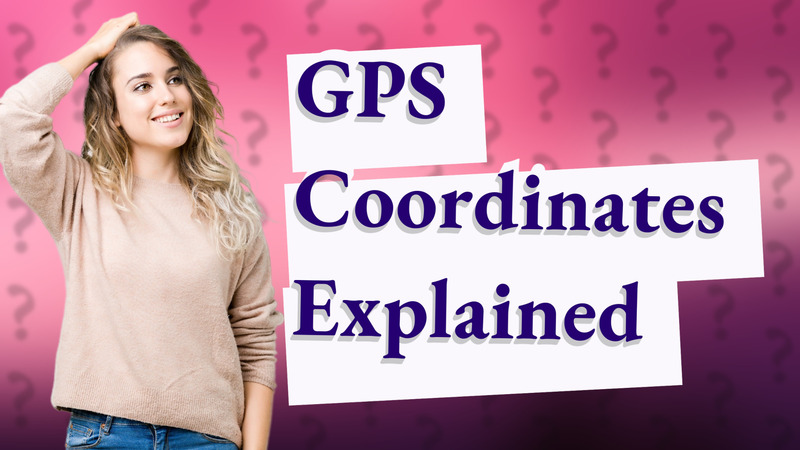 GPS Coordinates Explained