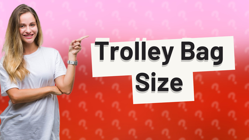Trolley Bag Size