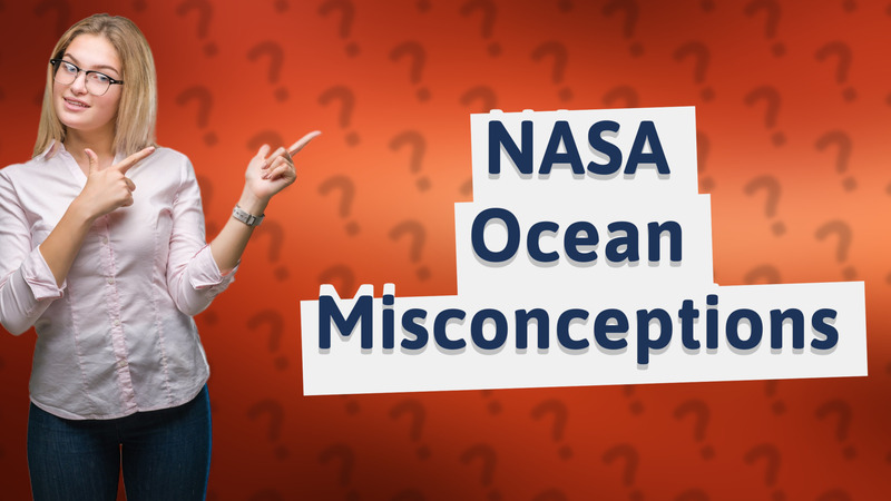 NASA Ocean Misconceptions