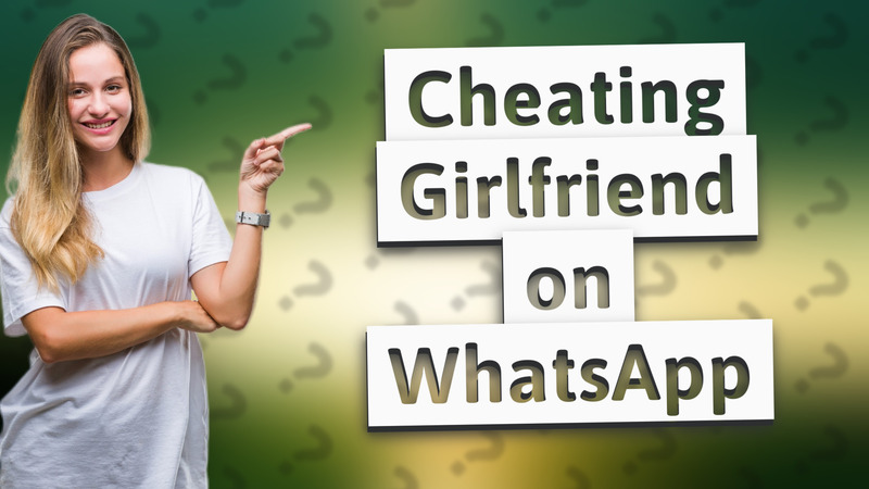 Cheating Girlfriend on WhatsApp