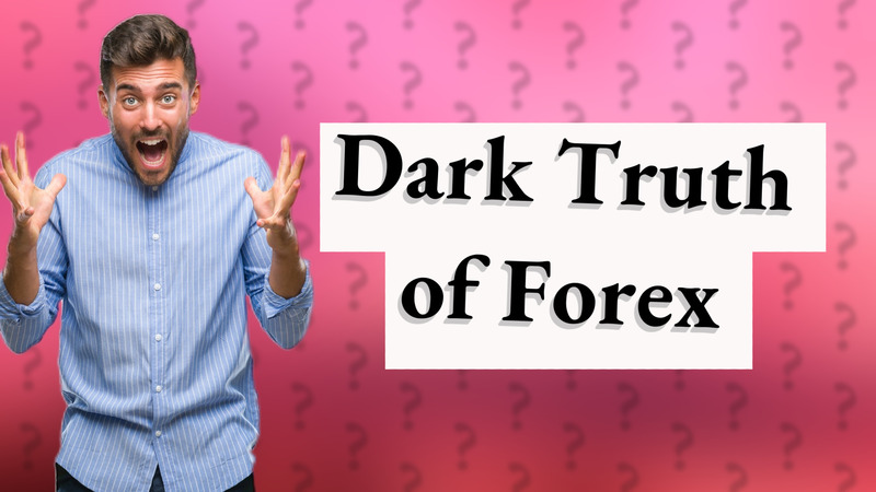 Dark Truth of Forex