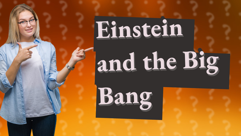 Einstein and the Big Bang