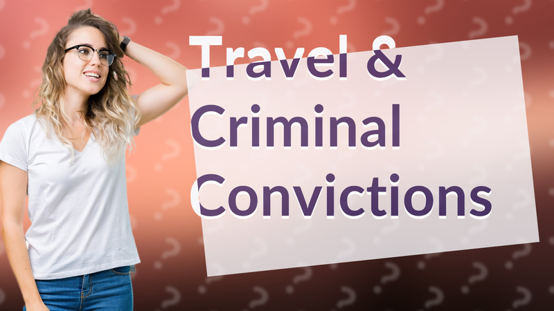 Travel & Criminal Convictions