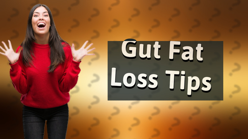 Gut Fat Loss Tips