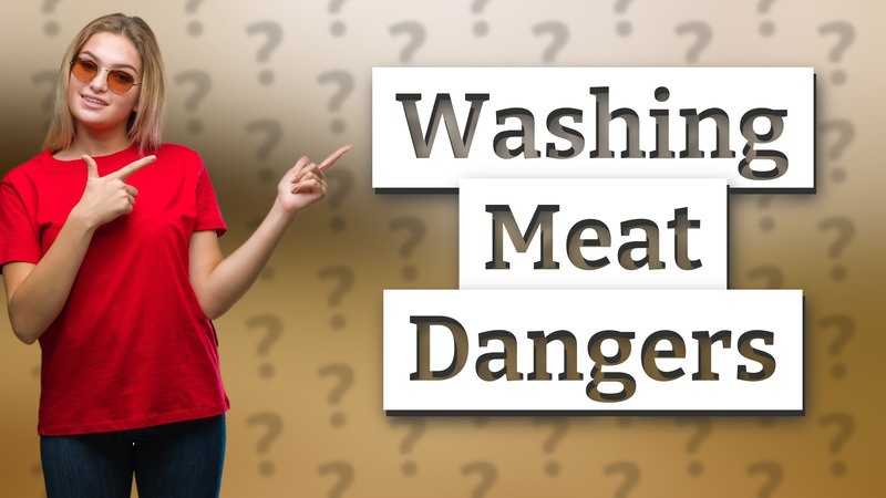 Washing Meat Dangers